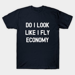 Do I Look Like I Fly Economy ? #1 T-Shirt